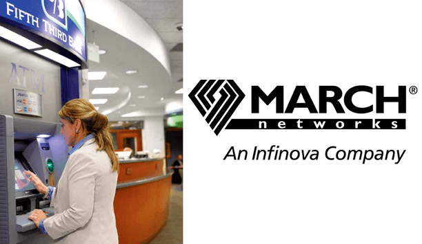 Fifth Third Bancorp completes major upgrade of March Networks video surveillance system