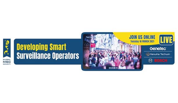 Global MSC Security to host online event ‘Developing Smart Surveillance Operators’ supporting real-time incident handling