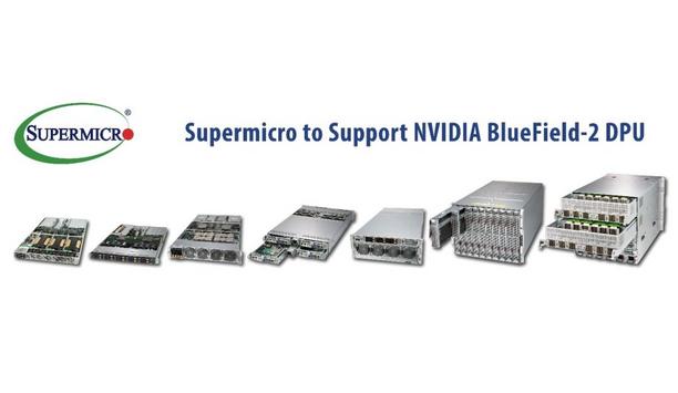 Supermicro to support NVIDIA Bluefield-2 DPU on industry’s servers optimised for accelerated computational workloads in AI, AR/DR and data analytics