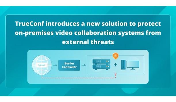 TrueConf introduces a new solution to protect on-premises video collaboration systems from external threats