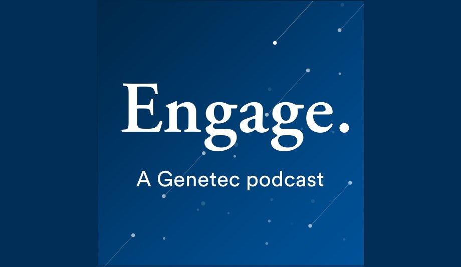 Genetec kicks off new podcast series, 'Engage' with ‘Privacy by Design’ architect, Dr. Ann Cavoukian