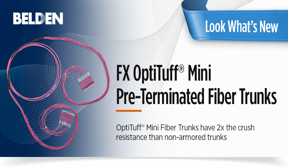 Belden’s OptiTuff® Mini Pre-Terminated Fiber Trunks combine durability, performance, and installation ease