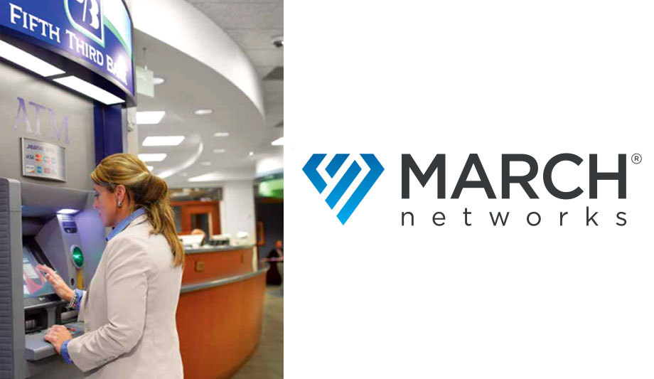 Fifth Third Bancorp completes major upgrade of March Networks video surveillance system
