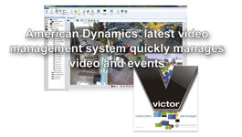 American Dynamics takes IP Video to next level with version 4.1 of victor unified video management system