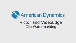 American Dynamics - How to Clip Watermarking - Victor and VideoEdge