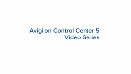 Avigilon Control Center 5 Video Series - Episode 1 Usability