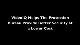 VideoIQ Helps The Protection Bureau Provide Better Security at a Lower Cost