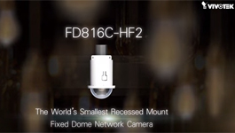 VIVOTEK FD816C-HF2 - World's smallest recessed mount fixed IP dome camera