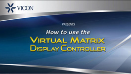 ViconNet's Virtual Matrix Display Controller (VMDC) -  Interface, Features, Uses & Settings