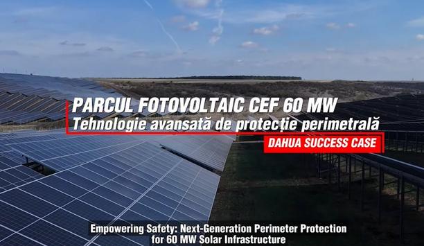 Dahua success case — Advanced perimeter security solution for CEF 60 MW Photovoltaic Park, Romania