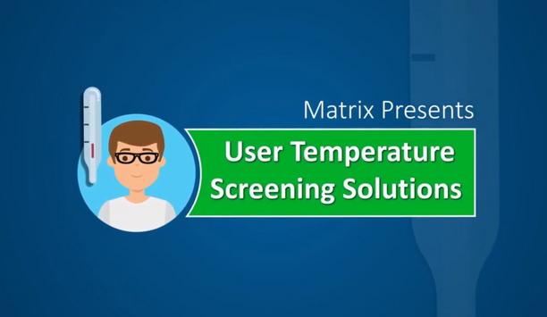 Matrix Comsec launches user temperature screening system to enhance employee safety